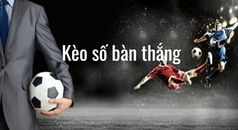 kèo số bàn thắng